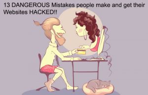 13-dangerous-horrible-mistakes-people-make-get-hacked