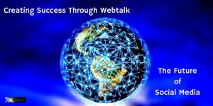Creating-Success-Through-Webtalk-The-Future-of-Social-Media-Worksmarter4yourfuture-Worksmarter4u