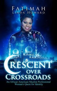Journey to Self-Discovery: Fatimah Linda Howard Shares Her Story in 'Crescent Over Crossroads'
