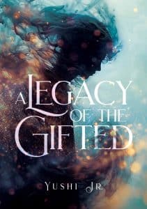 'A Legacy of the Gifted' by Author Yushi Jr.: A Must-Read for Fantasy Lovers