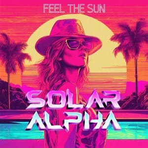 Electro Pop Like Never Before: How Solar Alpha’s Song 'Feel The Sun' Is Redefining Genres